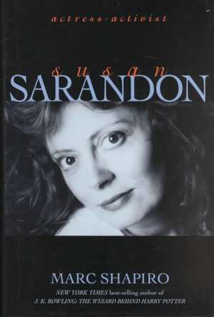 Susan Sarandon: Actress-Activist de Marc Shapiro