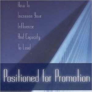 Positioned for Promotion: How to Increase Your Influence and Capacity to Lead de Mac Hammond