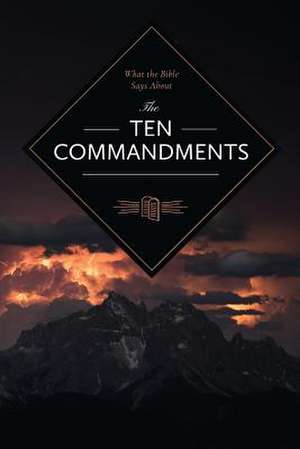 What the Bible Says about the Ten Commandments de Anonymous