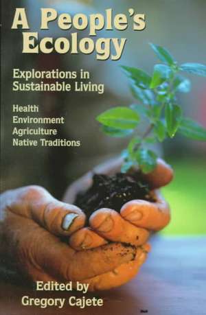 People's Ecology: Explorations in Sustainable Living de Gregory Cajete