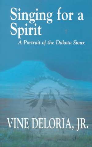 Singing for a Spirit: A Portrait of the Dakota Sioux de Vine Delori