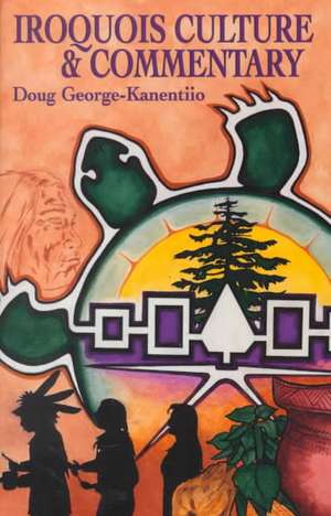 Iroquois Culture & Commentary de Doug George-Kanentiio