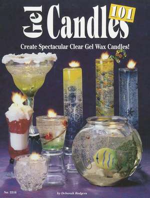 Gel Candles 101: Create Spectacular Clear Gel Wax Candles de Deborah Rodgers