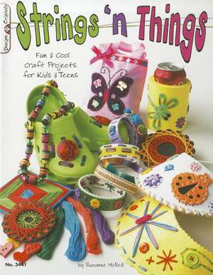 Strings 'n Things: Fun & Cool Craft Projects for Kids & Teens de Suzanne McNeill