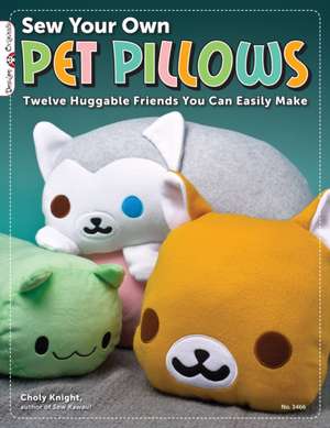 Sew Your Own Pet Pillows de Choly Knight