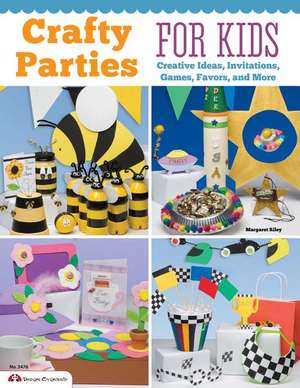 Crafty Parties for Kids: Creative Ideas, Invitations, Games, Favors, and More de Margaret Riley