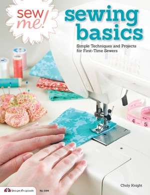 Sew Me! Sewing Basics: Simple Techniques and Projects for First-Time Sewers de Choly Knight