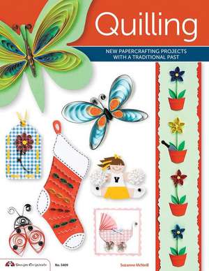 Quilling: New Papercrafting Projects with a Traditional Past de Suzanne McNeill