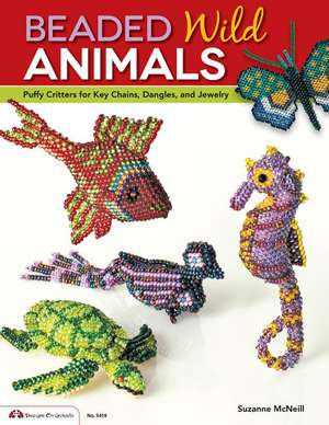 Beaded Wild Animals: Puffy Critters for Key Chains, Dangles, and Jewelry de Suzanne McNeill