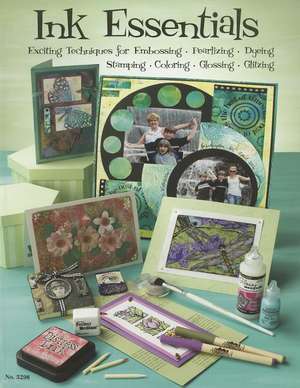 Ink Essentials: Exciting Techniques for Embossing, Pearlizing, Dyeing, Stamping, Coloring, Glossing, Glitzing de Suzanne McNeill