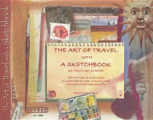 The Art of Travel with a Sketchbook: Six Tips to Get Started de Mari Le Glatin Keis