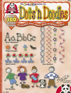 Dots 'n Doodles: Over 300 Simple Designs for Ceramics, Glass, Plastic, Metal, Scrapbooks & More! de Suzanne McNeill