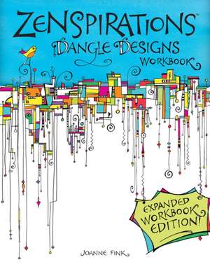 Zenspirations Dangle Designs: Fresh Designs and Easy Instructions for Beginners de Joanne Fink