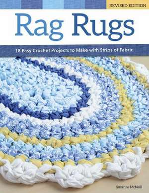 Rag Rugs, Revised Edition: 16 Easy Crochet Projects to Make with Strips of Fabric de Suzanne McNeill