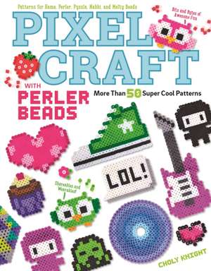 Pixel Craft with Perler Beads: Patterns for Hama, Perler, Pyssla, Nabbi, and Melty Beads de Choly Knight