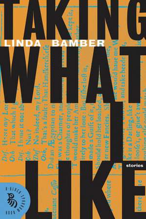 Taking What I Like: Short Stories de Linda Bamber