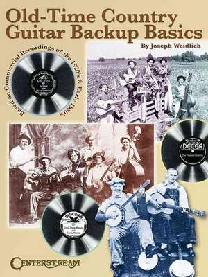 Old Time Country Guitar Backup Basics: Based on Commercial Recordings of the 1920s and Early 1930s de Joseph Weidlich