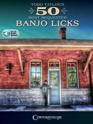 Todd Taylor's 50 Most Requested Banjo Licks [With Access Code] de Todd Taylor