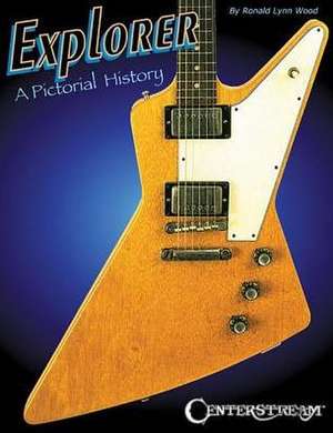 Explorer: A Pictorial History de Ronald Lynn Wood