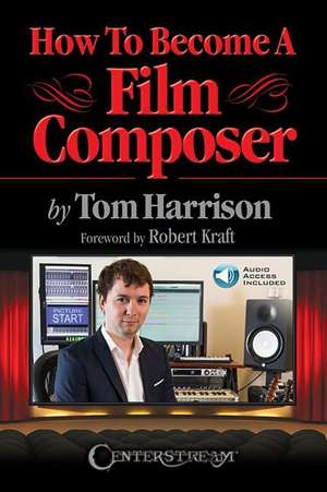 How to Become a Film Composer de Tom Harrison