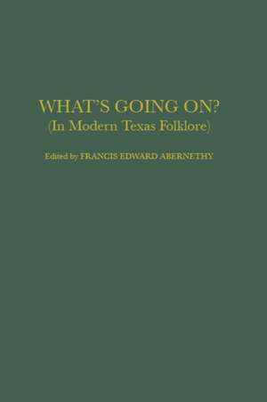 What's Going On?: In Modern Texas Folklore de Francis Edward Abernethy