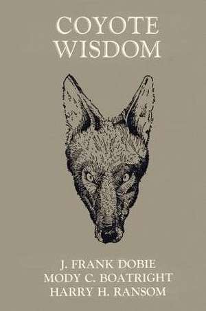 Coyote Wisdom de J. Frank Dobie