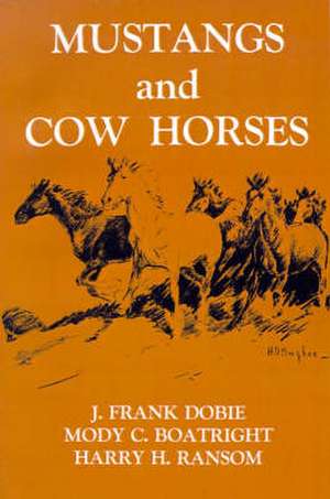 Mustangs and Cow Horses de J. Frank Dobie