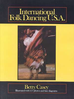 International Folk Dancing U.S.A. de Betty Casey