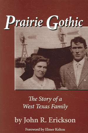 Prairie Gothic: The Story of a West Texas Family de John R. Erickson