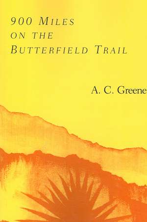 900 Miles on the Butterfield Trail de A. C. Greene