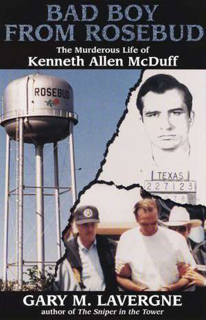 Bad Boy from Rosebud: The Murderous Life of Kenneth Allen McDuff de Gary M. Lavergne