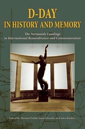 D-Day in History and Memory: The Normandy Landings in International Remembrance and Commemoration de Michael R. Dolski