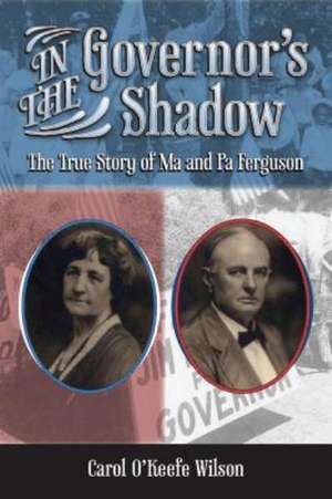 In the Governor's Shadow: The True Story of Ma and Pa Ferguson de Carol O'Keefe Wilson