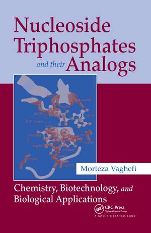 Nucleoside Triphosphates and their Analogs: Chemistry, Biotechnology, and Biological Applications de Morteza Vaghefi