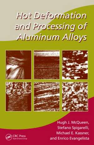 Hot Deformation and Processing of Aluminum Alloys de Hugh J. McQueen