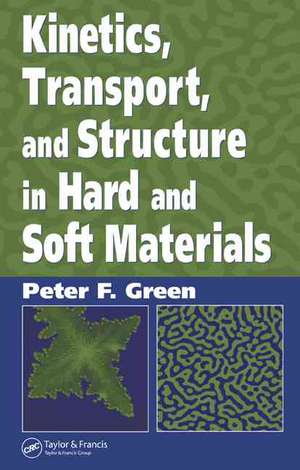 Kinetics, Transport, and Structure in Hard and Soft Materials de Peter F. Green