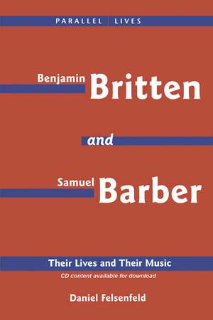 Benjamin Britten & Samuel Barber: Their Lives and Their Music de Daniel Felsenfeld