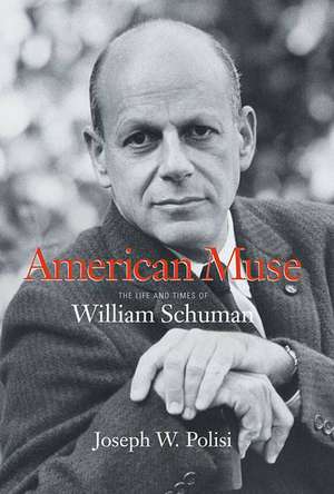 American Muse: The Life and Times of William Schuman de Joseph Polisi