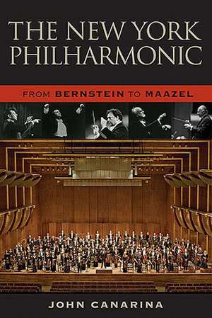 The New York Philharmonic: From Bernstein to Maazel de John Canarina