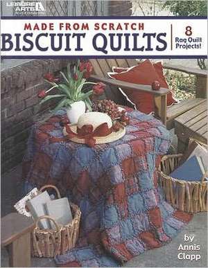 Made from Scratch Biscuit Quilts de Annis Clapp