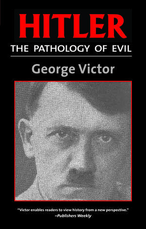 Hitler: The Pathology of Evil de Dr. George Victor