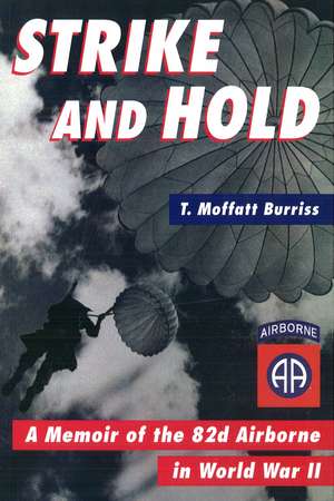 Strike and Hold: A Memoir of the 82nd Airborne in World War II de T Moffatt Burriss