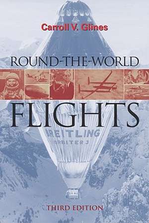 Round-The-World Flights: Third Edition de Carroll V. Glines