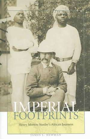 Imperial Footprints: Henry Morton Stanley's African Journeys de James L. Newman