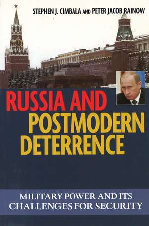 Russia and Postmodern Deterrence: Military Power and Its Challenges for Security de Stephen J. Cimbala