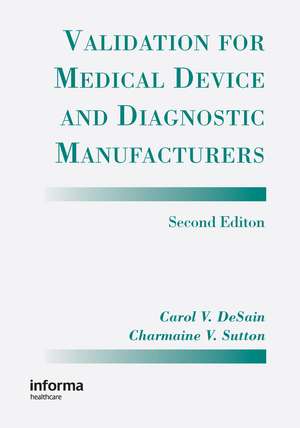 Validation for Medical Device and Diagnostic Manufacturers de Carol V. Desain