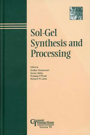 Sol–Gel Synthesis and Processing – Ceramic Transactions V95 de S Komarneni