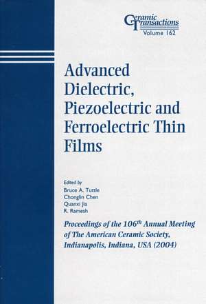 Advanced Dielectric, Piezoelectric and Ferroelectric Thin Films – Ceramic Transactions V162 de BA Tuttle