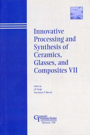 Innovative Processing and Synthesis of Ceramics, Glasses, and Composites VII – Ceramic Transactions V154 de JP Singh