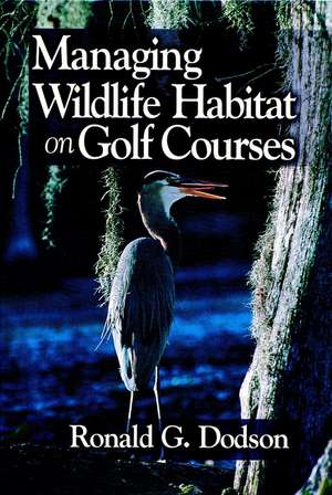 Managing Wildlife Habitat on Golf Courses de RG Dodson